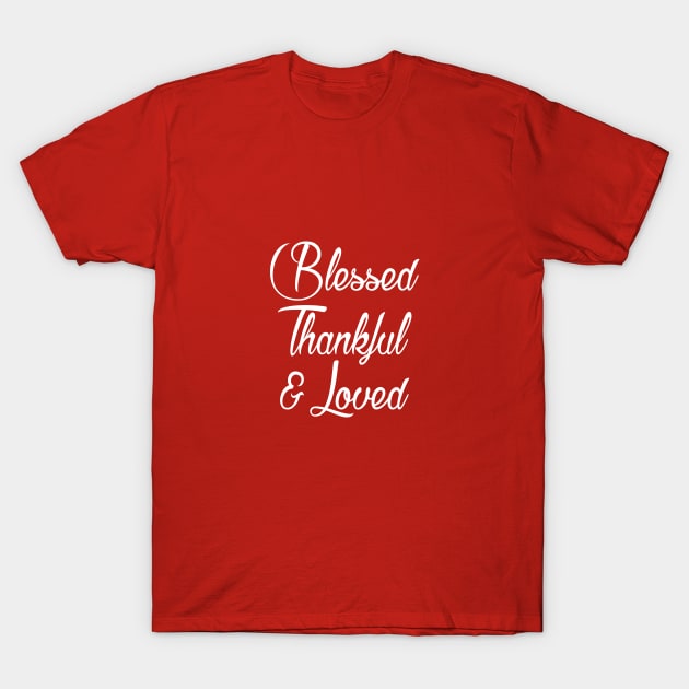 Blessed Thankful & Loved T-Shirt by Elleck